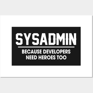 Sysadmin Because Developers Need Heroes Too Posters and Art